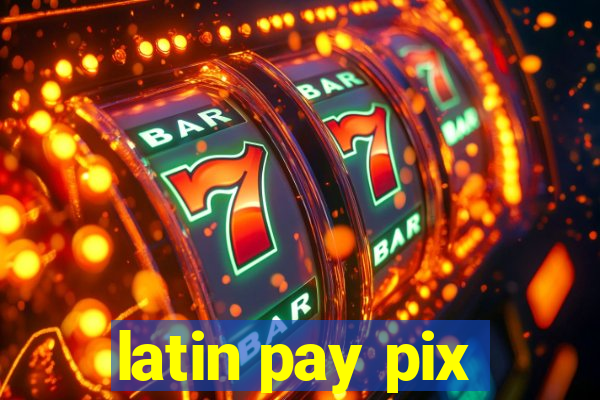 latin pay pix